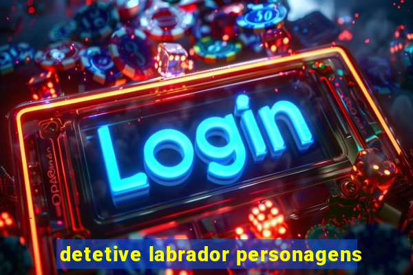 detetive labrador personagens